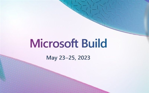 定檔5月23日：微軟Build 2023開發(fā)者大會落地西雅圖